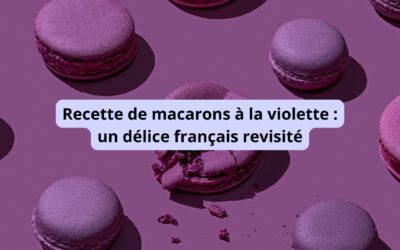 Recette de macarons à la violette : un délice français revisité
